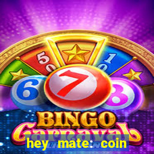 hey mate: coin jackpot game