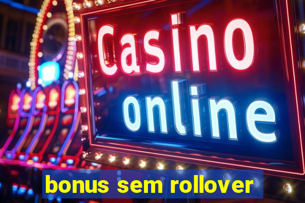 bonus sem rollover