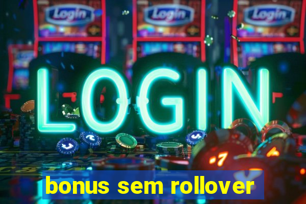 bonus sem rollover