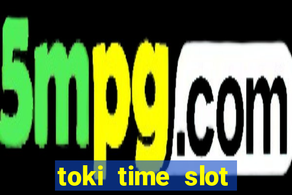 toki time slot free play