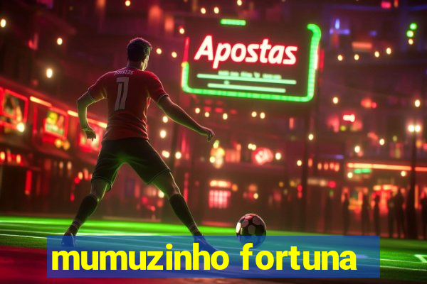 mumuzinho fortuna