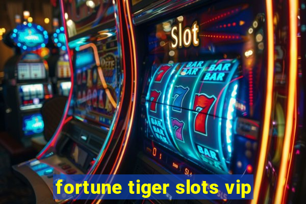 fortune tiger slots vip