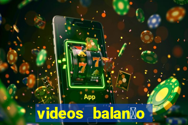 videos balan莽o geral bahia