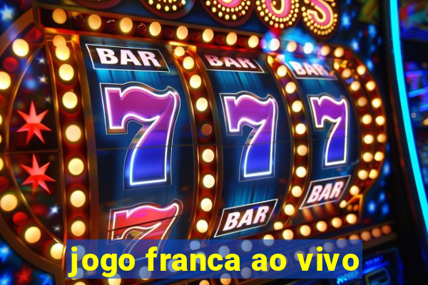 jogo franca ao vivo