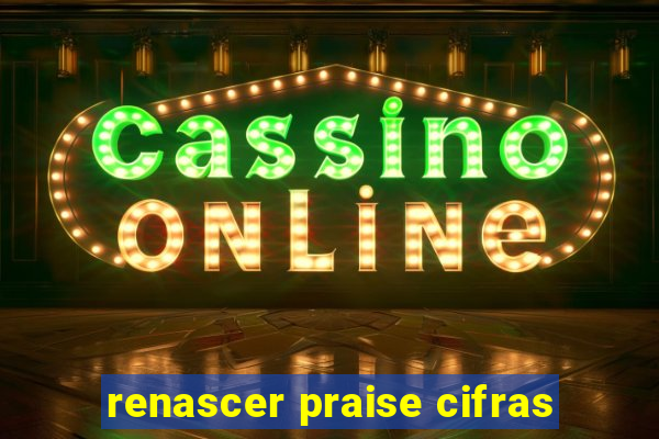 renascer praise cifras