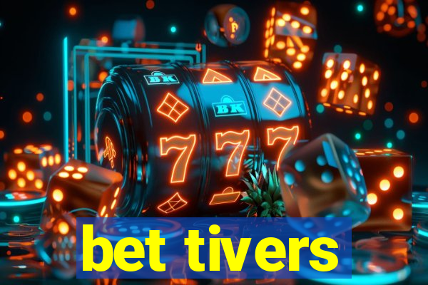 bet tivers