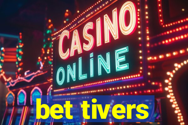 bet tivers