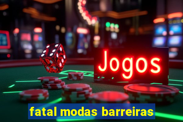 fatal modas barreiras