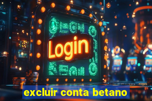 excluir conta betano