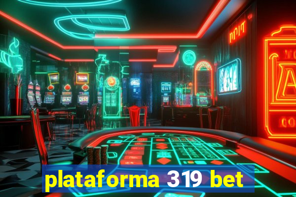 plataforma 319 bet