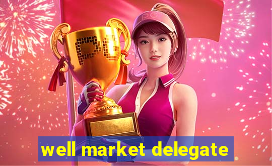 well market delegate