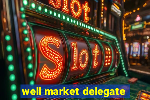 well market delegate