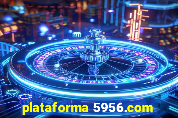 plataforma 5956.com