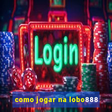 como jogar na lobo888