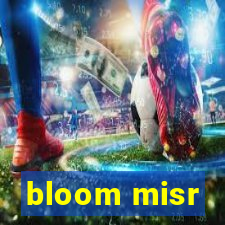 bloom misr