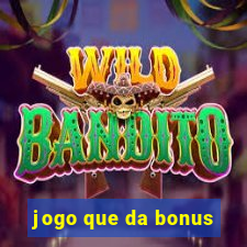 jogo que da bonus