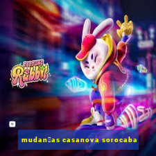 mudan莽as casanova sorocaba