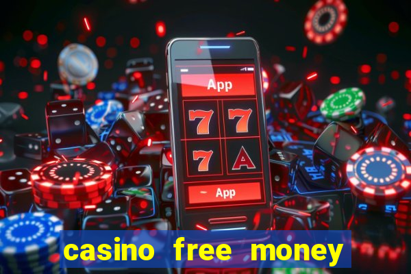 casino free money no deposit