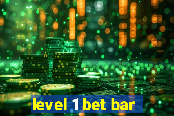 level 1 bet bar