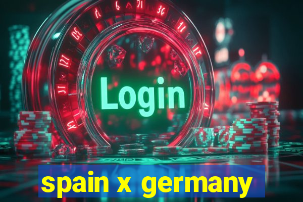 spain x germany