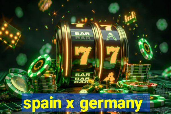 spain x germany