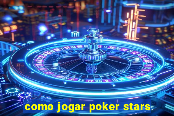 como jogar poker stars