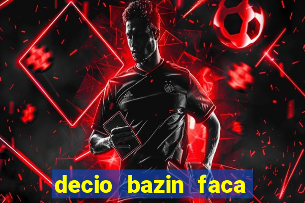 decio bazin faca fortuna com acoes