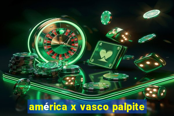 américa x vasco palpite