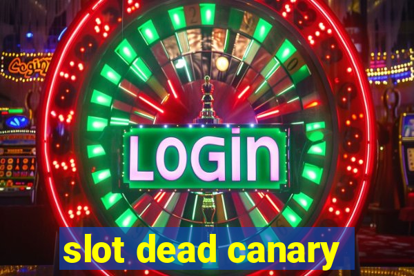 slot dead canary