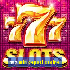 10$ min deposi casino