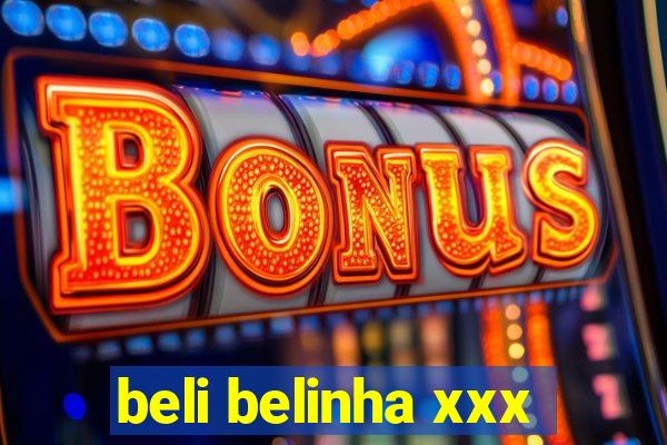 beli belinha xxx