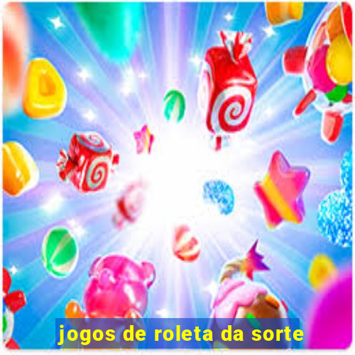 jogos de roleta da sorte