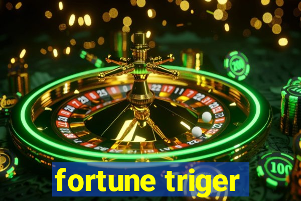 fortune triger