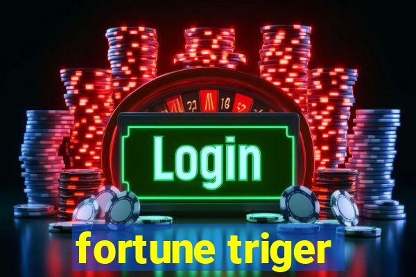 fortune triger