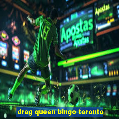 drag queen bingo toronto