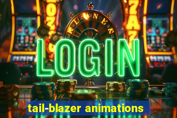 tail-blazer animations