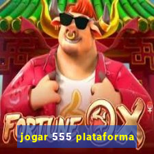 jogar 555 plataforma