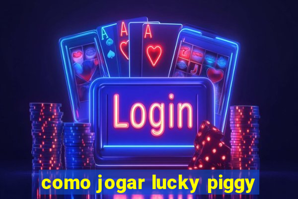 como jogar lucky piggy