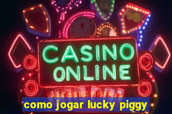 como jogar lucky piggy