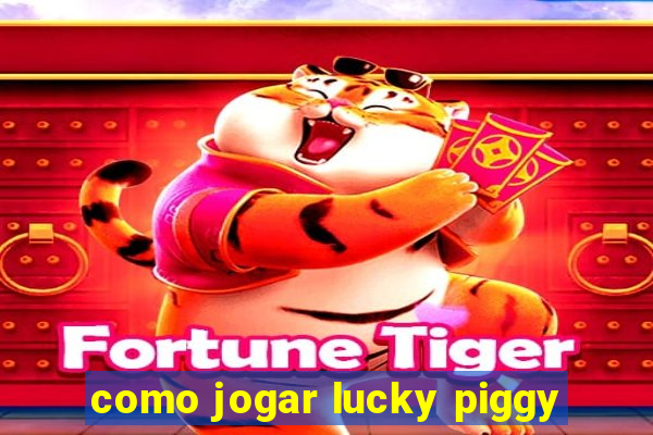 como jogar lucky piggy