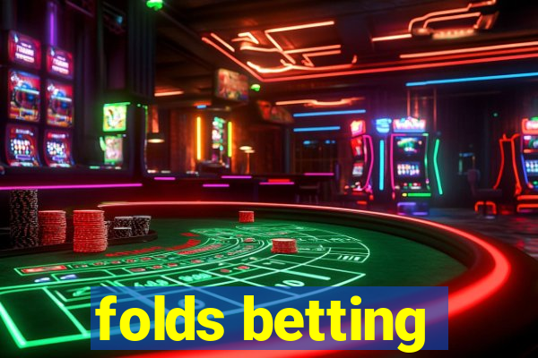 folds betting