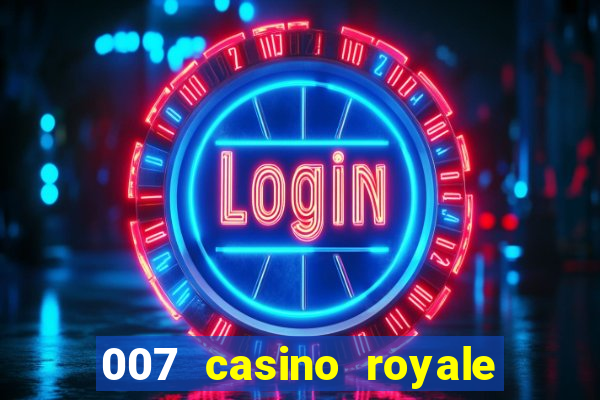 007 casino royale 007 vive e deixa morrer