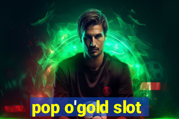 pop o'gold slot