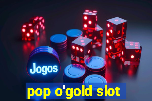 pop o'gold slot