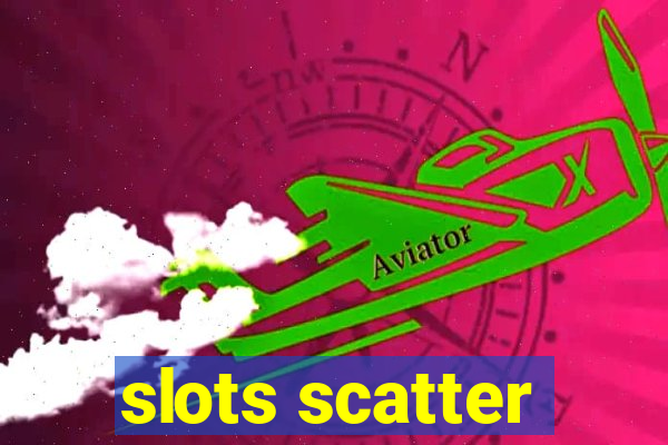 slots scatter