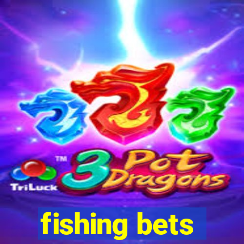 fishing bets