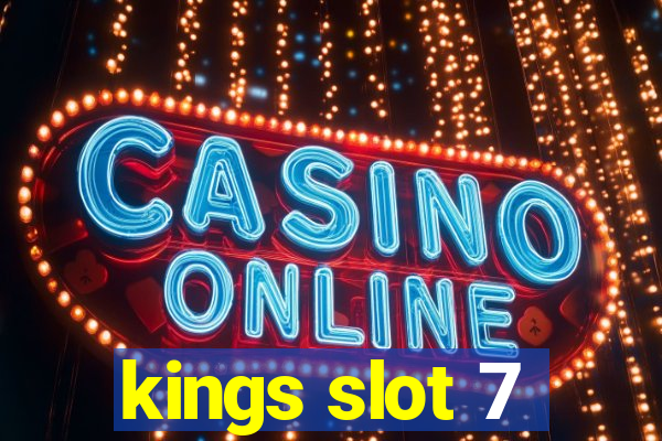 kings slot 7