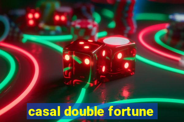 casal double fortune