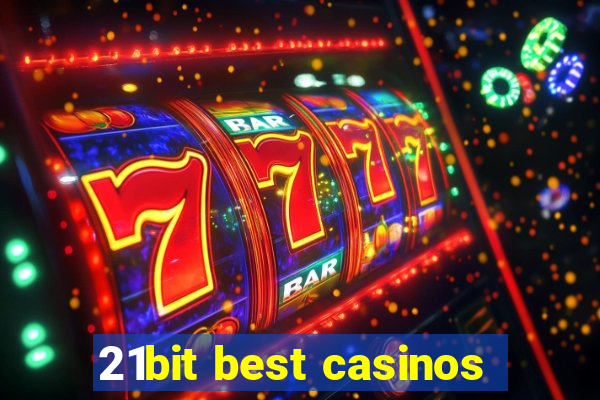 21bit best casinos