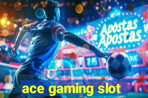 ace gaming slot